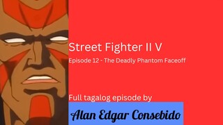 Street Fighter II V (Tagalog) Episode 12 - The Deadly Phantom Faceoff