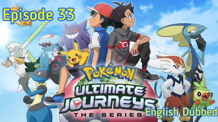 Pokémon: Ultimate Journeys Episode 33 [English Dubbed]