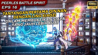 TANTANGAN PERTAMA QIN NAN UNTUK MEMBUKTIKAN DIA JAUH LEBIH KUAT! - Alur PEERLES BATTLE SPIRIT Eps 16