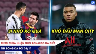 TIN BÓNG ĐÁ TỐI 24/11: Messi thừa nhận nhớ Ronaldo da diết, Mbappe bỏ ngỏ đấu Man City