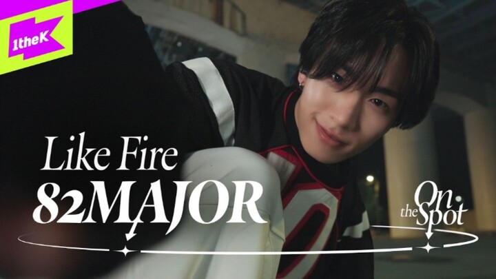 82MAJOR phiên bản vũ đạo “Like Fire” | On the Spot (4K)