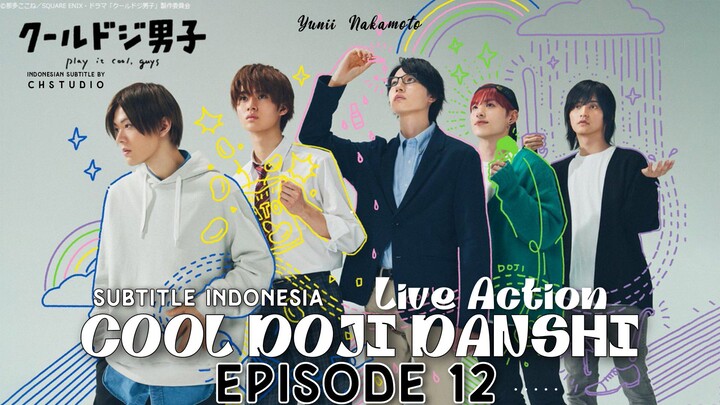 COOL DOJI DANSHI episode 12 (END) [Live Action] Subtitle Indonesia by CHStudio♡
