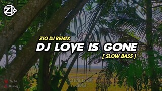 DJ LOVE IS GONE || DJ VIRAL TERBARU 2021 || DJ SLOW TERBARU 2021