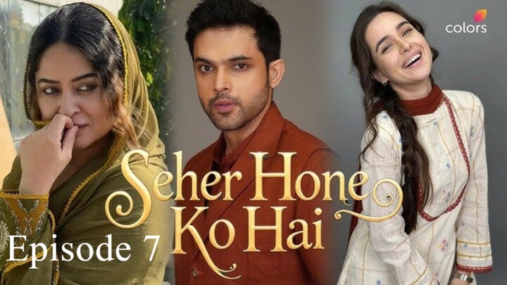 Seher Hone Ko Hai || Episode 7