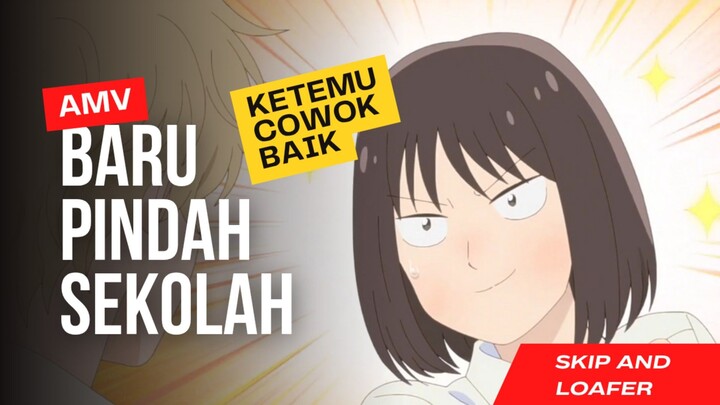 Awalnya Teman Maikin Lama Nyaman😋?? || Skip and loafer || Baru pindah SMA ketemu cowok baik