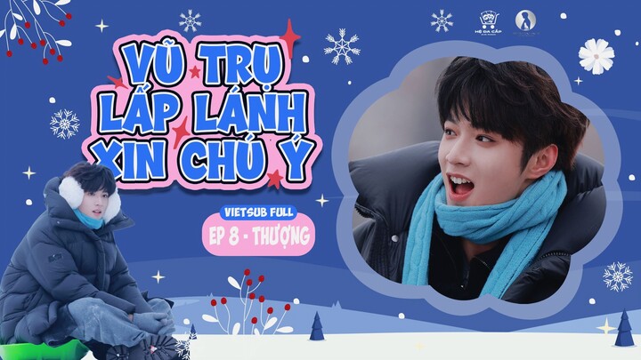 [Vietsub Full] Vũ Trụ Lấp Lánh Xin Chú Ý - Lưu Diệu Văn (EP8 THƯỢNG)
