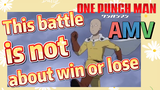 [One-Punch Man]  AMV |  This battle is not about win or lose