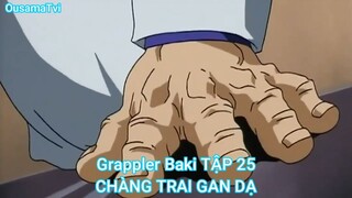 Grappler Baki TẬP 25-CHÀNG TRAI GAN DẠ