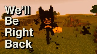 We'll Be Right Back in Minecraft Bendy Compilation