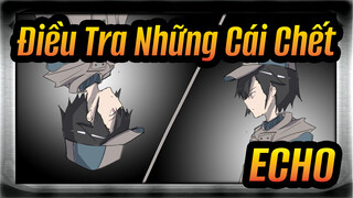 [Điều Tra Những Cái Chết/Hoạt họa] ECHO
