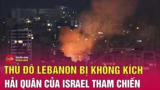 Tin thế giới mới nhất 16/10: Israel tiếp tục oanh tạc Thủ đô Beirut, phớt lờ cảnh báo từ Mỹ | Tin24h