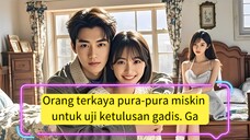 Orang terkaya pura-pura miskin untuk uji ketulusan gadis. Gadis itu dimanja setelah nikah!