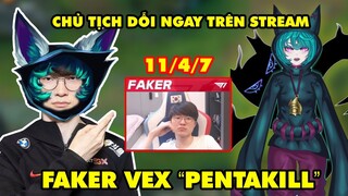 CHỦ TỊCH FAKER CẦM VEX BỊ CƯỚP PENTAKILL - DỖI RA MẶT NGAY TRÊN STREAM (11/4/7)