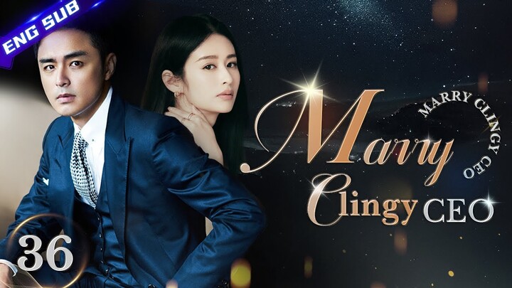 【Multi-sub】Marry Clingy CEO EP36 | Marriage First, Love Later | Ming Dao, Ying Er | CDrama Base