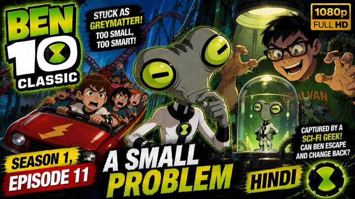 🟢⌚ **Ben 10 Classic (2005) – A Small Problem | Season 1, Episode 11 | Hindi