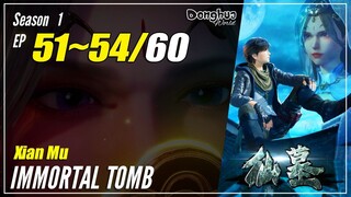 【Xian Mu】 Season 1 EP 51~54 - Immortal Tomb | Donghua Sub Indo - 1080P