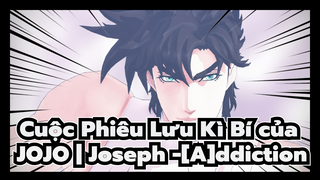 Cuộc Phiêu Lưu Kì Bí của JOJO | Joseph -[A]ddiction