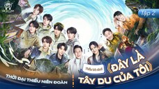 [Vietsub Full] Phần Trò Chơi《Đây Là Tây Du Của Tôi》- Thời Đại Thiếu Niên Đoàn (EP2)