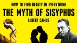 How To Find Beauty In Everything? - The Myth of Sisyphus by Albert Camus: Explained
