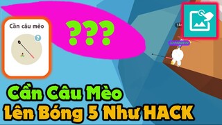 Play Together | Dùng Cần Câu Mèo Lên Bóng 5 Như HACK Khiến Người Xem Không Thể Tin Vào Mắt