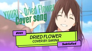 [Cover Song] Yuuri - Dried Flower (by: Sakina)