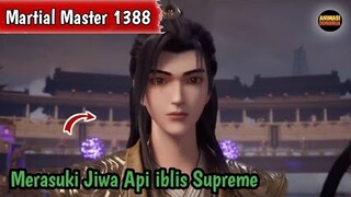 Martial Master 1388 ‼️Merasuki Jiwa Api iblis Supreme..