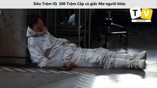 Siêu Trộm IQ 300 Trộm Cắp cả giấc Mơ người khác P`11