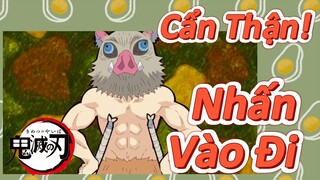 Cẩn Thận! Nhấn Vào Đi