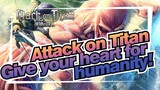 Attack on Titan|[AMV]Give your heart for humanity!