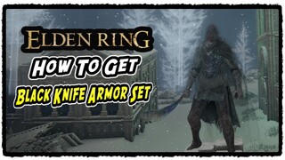 How to Get Black Knife Armor Set in Elden Ring Black Knife Armor Set Location