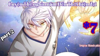 Lão Tổ Luyện Thể Sống 5000 Năm Đến Thời Hiện Đại   _ Tập 7   Truyện Thành phim p2