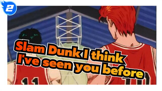 Slam Dunk|【Kaede&Sakuragi】I think I've seen you somewhere before_2