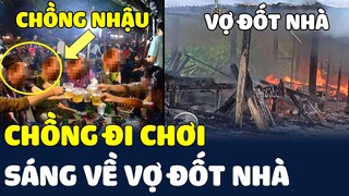 Chồng đi chơi chút xíu về, Vợ ở nhà chơi lớn ĐỐT LUÔN CÁI NHÀ 🤣🤣 | Tin Nhanh