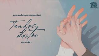 VIETSUB | KTT | TAN HỌC ĐỢI TÔI || MÙA 2 ✢ TẬP 13 • END