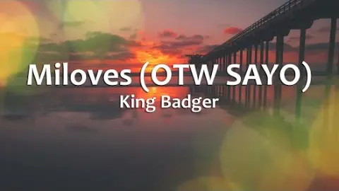 Miloves (OTW SAYO) - King Badger (Lyrics)