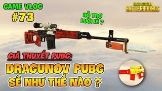 GVlog 73 | HUYỀN THOẠI DRAGUNOV SẼ THẾ NÀO NẾU XUẤT HIỆN TRONG PUBG ?