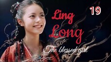 Ling Long [THE BLESSED GIRL] ENG SUB - ep 19