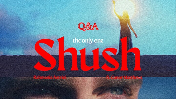 Shush (The Only One): Q&A with Rahmania Astrini & Conor Matthews