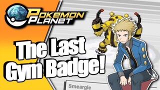 Pokemon Planet - The Last Gym Badge!