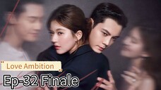 Love Ambition Ep 32 Finale