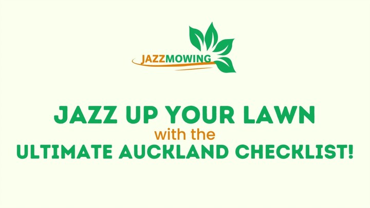Jazz Up Your Lawn With the Ultimate Auckland Checklist - Jazz Mowing