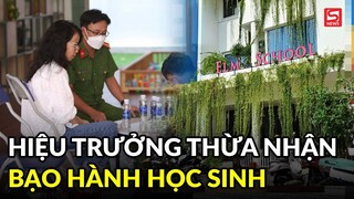 Chấn động hiệu trưởng thừa nhận xô ngã, kéo lê học sinh, bắt ăn đồ nôn