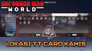 LOKASI TT CARD DI HARI KAMIS/THURSDAY - PART 2 | ONE PUNCH MAN WORLD