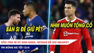 TIN BÓNG ĐÁ TỐI 13/4: SỐC! PSG sẽ hy sinh Messi, Neymar để giữ Mbappe? 50% NHM MU muốn tống cổ CR7