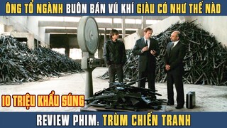 [Review Phim] Gã Bồi Bàn Trở Thành Ông Trùm Vũ Khí, Bán 10 Triệu Khẩu Súng Trên Cả Thế Giới