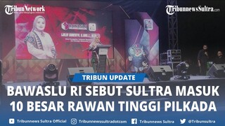 Sulawesi Tenggara Masuk 10 Besar Rawan Tinggi Pilkada, Bawaslu RI Sebut Salah Satunya Soal Hak Pilih