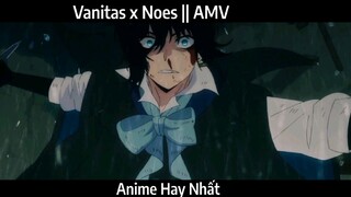 Vanitas x Noes || AMV Hay Nhất