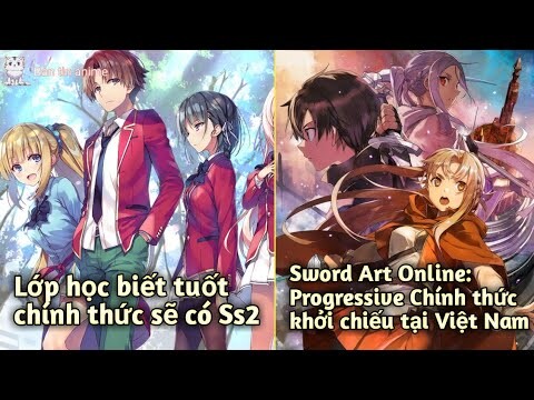 Anime: Lớp học biết tuốt sẽ có Ss2; Sword Art Online Progressive chính thức công chiếu tại VN