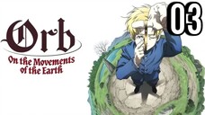 Orb: On the Movements of the Earth Episode 3