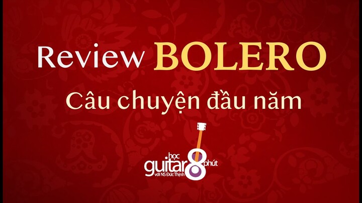 BOLERO REVIEW | CÂU CHUYỆN ĐẦU NĂM